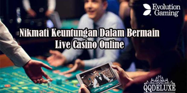 Nikmati Keuntungan Dalam Bermain Live Casino Online